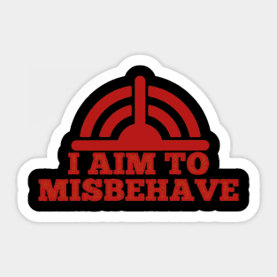 I aim to Misbehave Sticker